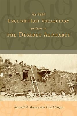 An 1860 English-Hopi Vocabulary Written in the Deseret Alphabet by Beesley, Kenneth R.