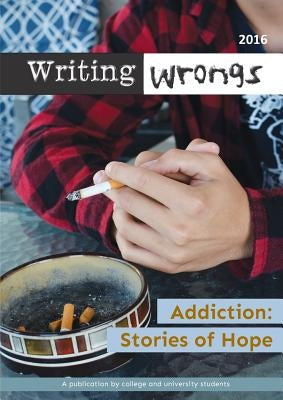 Addiction: Stories of Hope by Staff, Writing Wrongs