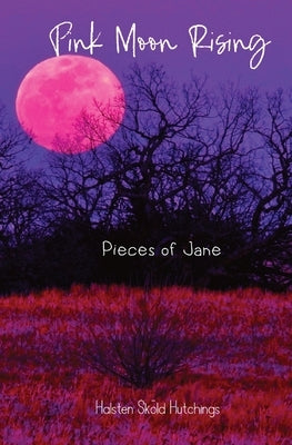Pink Moon Rising: Pieces of Jane Paperback Halsten Skold Hutchings