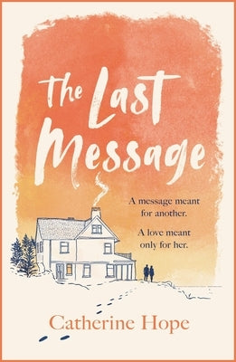 The Last Message: The Breathtaking Love Story of the Year That Will Grip Your Heart in Every Way . . . by Hope, Catherine