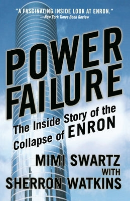 Power Failure: The Inside Story of the Collapse of Enron by Swartz, Mimi