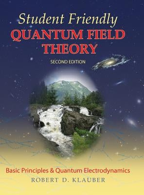 Student Friendly Quantum Field Theory by Klauber, Robert D.