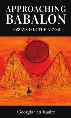 Approaching Babalon: Essays for the Abyss by Van Raalte, Georgia