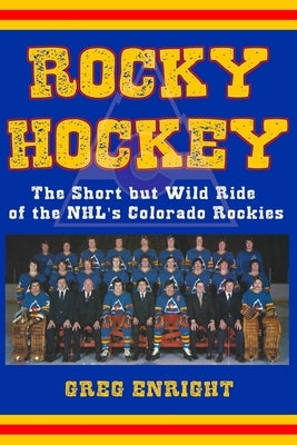 Rocky Hockey: The Short but Wild Ride of the NHL's Colorado Rockies Paperback Independently Published