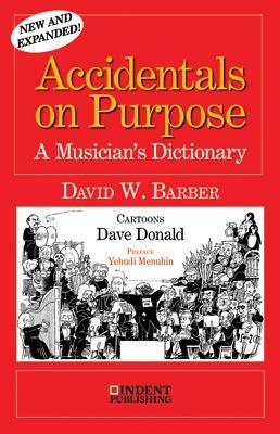 Accidentals on Purpose: A Musician's Dictionary by Barber, David W.