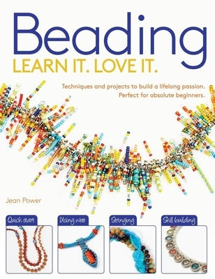 Beading: Techniques and Projects to Build a Lifelong Passion for Beginners Up by Power, Jean