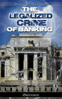 The Legalized Crime of Banking Paperback Omnia Veritas Ltd