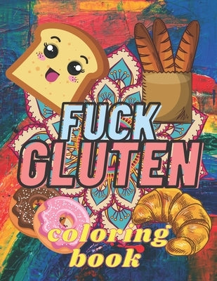 Fuck Gluten: coloring book: Coloring Book for Adults/Stress Relieving Mandalas/Gluten-free diet/Gluten free by World, My Bizzare