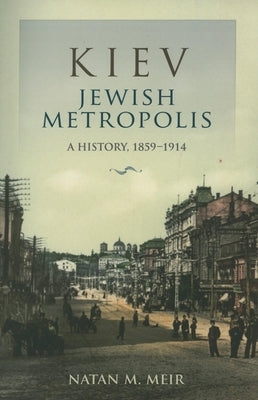Kiev, Jewish Metropolis: A History, 1859-1914 Paperback Indiana University Press