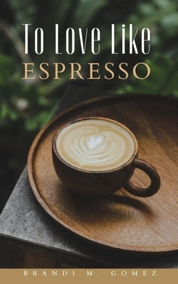 To Love Like Espresso Paperback Libresco Feeds Private Limited