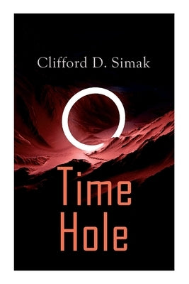 Time Hole: Time Travel Stories by Clifford D. Simak: Project Mastodon, Second Childhood by Simak, Clifford D.