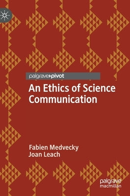 An Ethics of Science Communication by Medvecky, Fabien