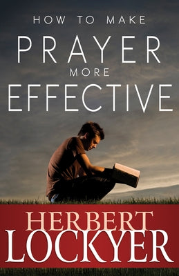 How to Make Prayer More Effective by Lockyer, Herbert