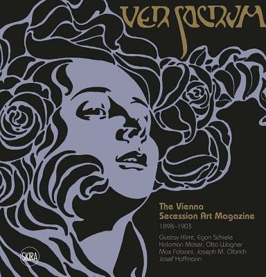 Ver Sacrum: The Vienna Secession Art Magazine 1898-1903: Gustav Klimt, Egon Schiele, Koloman Moser, Otto Wagner, Max Fabiani, Joseph Maria Olbrich, Jo by Terraroli, Valerio