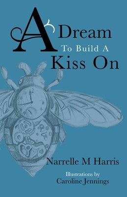 A Dream To Build A Kiss On by Harris, Narrelle M.