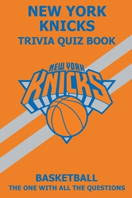 New York Knicks Trivia Quiz Book: The One With All The Questions by Rodea, Ignacio