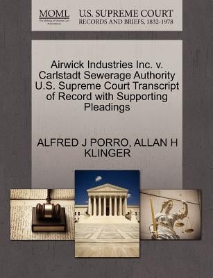 Airwick Industries Inc. V. Carlstadt Sewerage Authority U.S. Supreme Court Transcript of Record with Supporting Pleadings by Porro, Alfred J.