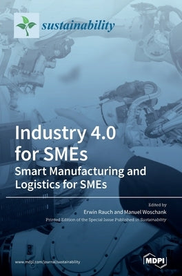 Industry 4.0 for SMEs - Smart Manufacturing and Logistics for SMEs by Rauch, Erwin