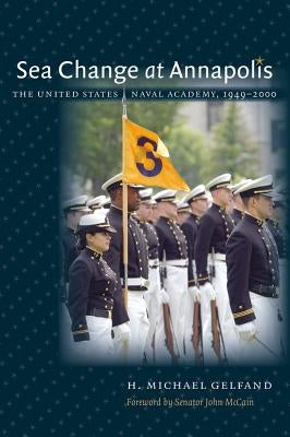 Sea Change at Annapolis: The United States Naval Academy, 1949-2000 Paperback University of North Carolina Press