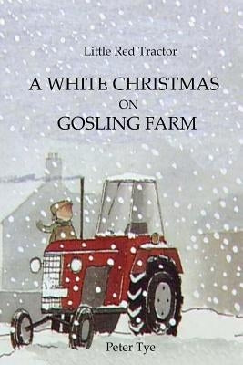 Little Red Tractor - A White Christmas on Gosling Farm by Tye, Peter