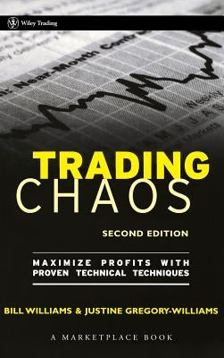 Trading Chaos: Maximize Profits with Proven Technical Techniques by Gregory-Williams, Justine