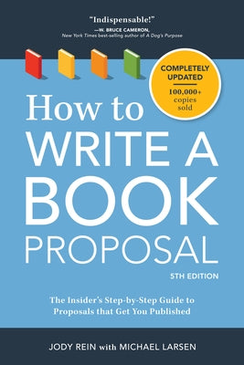 How to Write a Book Proposal: The Insider's Step-By-Step Guide to Proposals That Get You Published by Rein, Jody