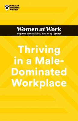 Thriving in a Male-Dominated Workplace (HBR Women at Work Series) Paperback Harvard Business Review Press