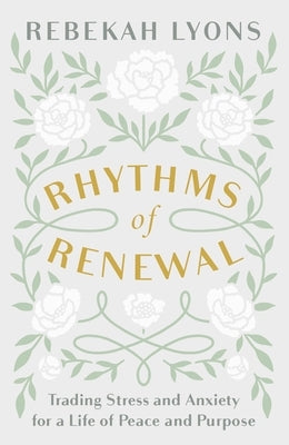 Rhythms of Renewal: Trading Stress and Anxiety for a Life of Peace and Purpose by Lyons, Rebekah