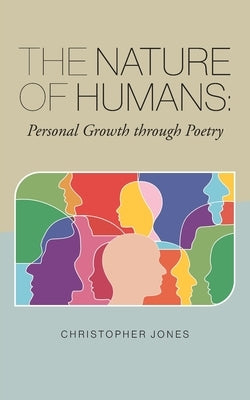 The Nature of Humans: Personal Growth through Poetry by Jones, Christopher