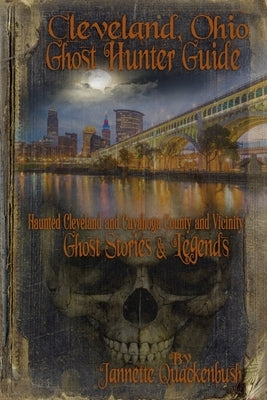 Cleveland Ohio Ghost Hunter Guide: Haunted Cleveland, Cuyahoga County and Vicinity Paperback 21 Crows Dusk to Dawn Publishing
