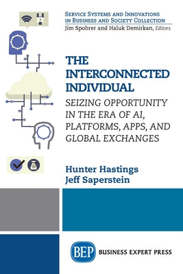 The Interconnected Individual: Seizing Opportunity in the Era of AI, Platforms, Apps, and Global Exchanges Paperback Business Expert Press