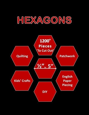 Hexagons: 1200+ Hexagon Papers for Quilting Mixed Hexagon Pieces (from 0.5 - 5 Inch) 'To Cut Out' for Quilting / Patchwork / DIY by Sewermate