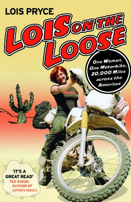Lois on the Loose: One Woman, One Motorcycle, 20,000 Miles Across the Americas Paperback Octane Press