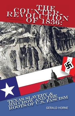 The Counter Revolution of 1836: Texas slavery & Jim Crow and the roots of American Fascism Paperback International Publishers