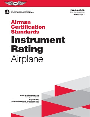 Airman Certification Standards: Instrument Rating - Airplane (2023): Faa-S-Acs-8b by Federal Aviation Administration (FAA)