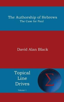 Authorship of Hebrews: The Case for Paul by Black, David Alan
