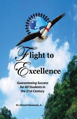 Flight to Excellence: Guaranteeing Success for All Students in the 21st Century Paperback Flight to Excellence Educational Consultants,
