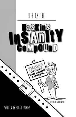 Life on the Haskins Insanity Compound by Haskins, Sarah