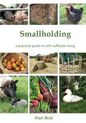 Smallholding: A practical guide to self-sufficient living Paperback Smallholding Press