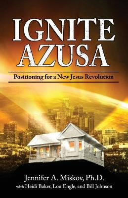 Ignite Azusa: Positioning for a New Jesus Revolution Paperback Silver to Gold
