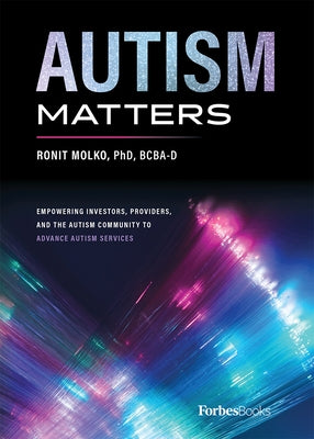 Autism Matters: Empowering Investors, Providers, and the Autism Community to Advance Autism Services by Molko, Ronit