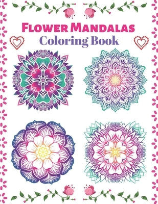 Flower Mandalas Coloring Book: Coloring Books For Adults Relaxation Mandala Flowers, 46 Beginner-Friendly & Relaxing Floral Art Activities on High-Qu by Press, Mahleen