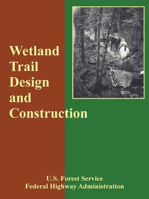 Wetland Trail Design and Construction by U. S. Forest Service, Forest Service