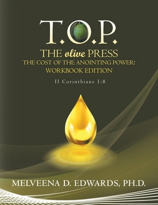 T.O.P. the Olive Press: The Cost of the Anointing Power! Workbook Edition by Edwards, Melveena D.