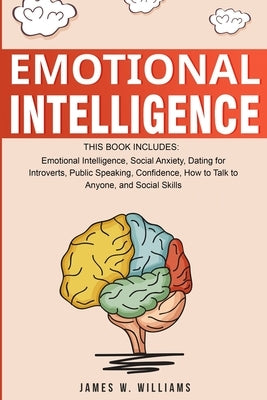 Emotional Intelligence: A Collection of 7 Books in 1 - Emotional Intelligence, Social Anxiety, Dating for Introverts, Public Speaking, Confide by W. Williams, James