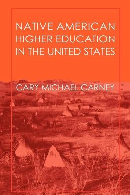 Native American Higher Education in the United States by Carney, Cary