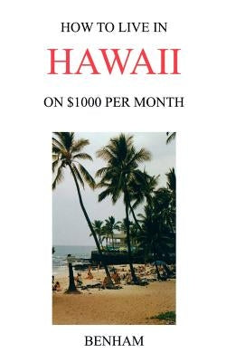 How to Live in Hawaii on $1000 Per Month Paperback 1st Book Library