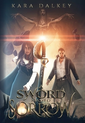 A Sword Named Sorrow by Dalkey, Kara