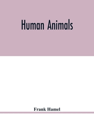 Human animals by Hamel, Frank