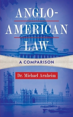 Anglo-American Law: A Comparison by Arnheim, Michael